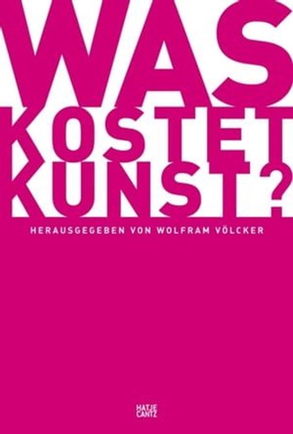 Was kostet Kunst?, Alexandra Zöller ; Daniela Baumberg ; Dirk Boll ; Henrik Hanstein ; Christian Knebel ; Dr. Florian Mercker ; Andreas Schalhorn ; Wolfram Völcker ; Isabel von Klitzing u.a. - Ebook - 9783775731423