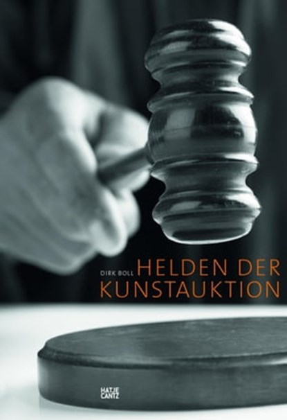 Helden der Kunstauktion, Andreas Platzgummer ; Ursula Bode ; Dirk Boll ; Barbara Bongartz ; This Brunner ; Walter Feilchenfeldt ; Celina Fox ; James Goodwin ; Rose Maria Gropp ; Albert Kriemler ; Daniella Luxembourg ; Christopher Maxwell ; David Nash ; Amie Siegel ; Dr. Stephanie - Ebook - 9783775739122