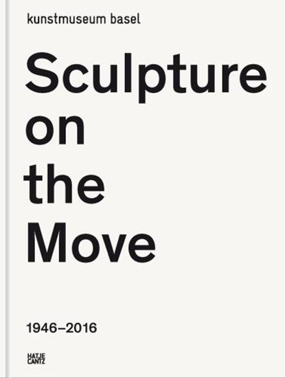 Sculpture on the Move 1946-2016, BAIER,  Simon ; Burgi, Bernhard Mendes ; Caraco, Oliver ; Fugger-Vagts, Johanna - Gebonden - 9783775740715