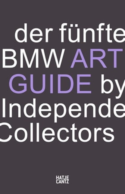 Der fünfte BMW Art Guide by Independent Collectors, Sylvia Dominique Volz ; Silvia Anna Barillà ; Nicole Büsing ; Sandra Danicke ; Frauke Schlieckau ; Alexander Forbes ; Heiko Klaas ; Christiane Meixner ; Anne Reimers ; Jeni Fulton ; Büro NOC Berlin - Ebook - 9783775744973