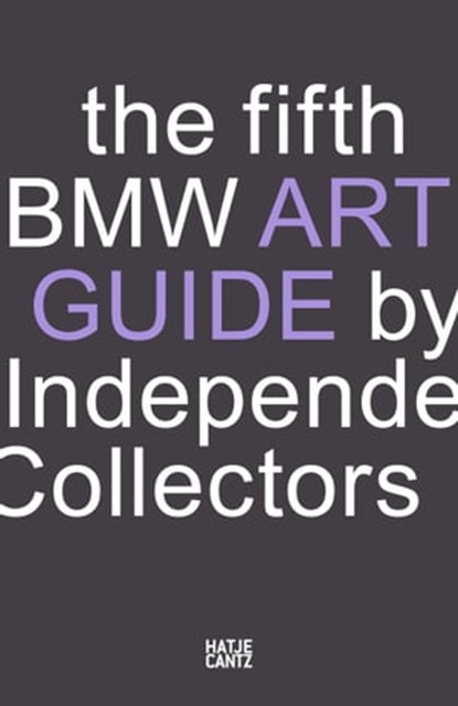 The fifth BMW Art Guide by Independent Collectors, Sylvia Dominique Volz ; Silvia Anna Barillà ; Nicole Büsing ; Sandra Danicke ; Frauke Schlieckau ; Alexander Forbes ; Heiko Klaas ; Christiane Meixner ; Anne Reimers ; Jeni Fulton ; Büro NOC Berlin - Ebook - 9783775744997
