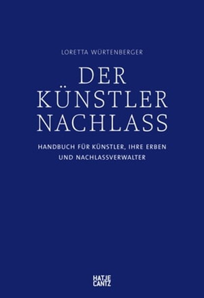 Der Künstlernachlass, Dr. Loretta Würtenberger ; Karl von Trott ; Rainer Judd Foundation (Rainer Judd) ; The Estate of Max Beckmann (Mayen Beckmann) ; The Estate of Martin Kippenberger (Gisela Capitain) ; The Henry Moore Foundation (Richard Calvocoressi) u.a. - Ebook - 9783775751728