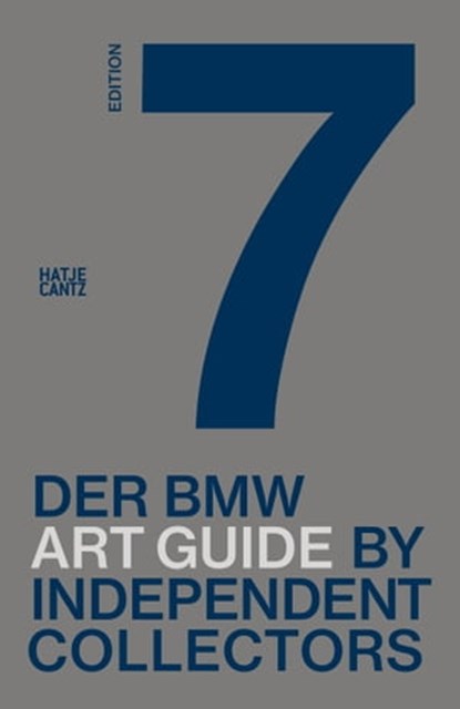 Der siebte BMW Art Guide by Independent Collectors, Alexander Forbes ; Jens Bülskämper ; Laurie Rojas ; Nicole Büsing ; Silvia Anna Barillà ; Jeni Fulton ; Sandra Danicke ; Heiko Klaas ; Christiane Meixner ; Anne Reimers ; Frauke Schlieckau ; Christian Kaspar Schwarm ; Independent Connectors GmbH ; BMW Gro - Ebook - 9783775753142