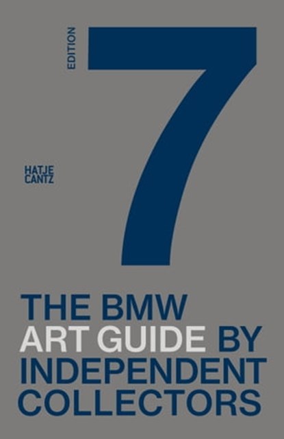 The seventh BMW Art Guide by Independent Collectors, Alexander Forbes ; Jens Bülskämper ; Laurie Rojas ; Nicole Büsing ; Silvia Anna Barillà ; Jeni Fulton ; Heiko Klaas ; Sandra Danicke ; Christiane Meixner ; Frauke Schlieckau ; Anne Reimers ; Christian Kaspar Schwarm ; Independent Connectors GmbH ; BMW Gro - Ebook - 9783775753159