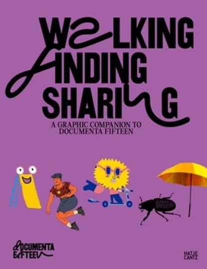 Walking, Finding, Sharing, Ruangrupa ; Bernardo P. Carvalho & Isabel Minhós Martin ; Verónica Gerber Bicecci ; Jules Inés Mamone (Femimutancia) ; Julia Kluge ; Innosanto Nagara ; Nadine Redlich ; Malwine Stauss ; documenta fifteen - Ebook - 9783775753579