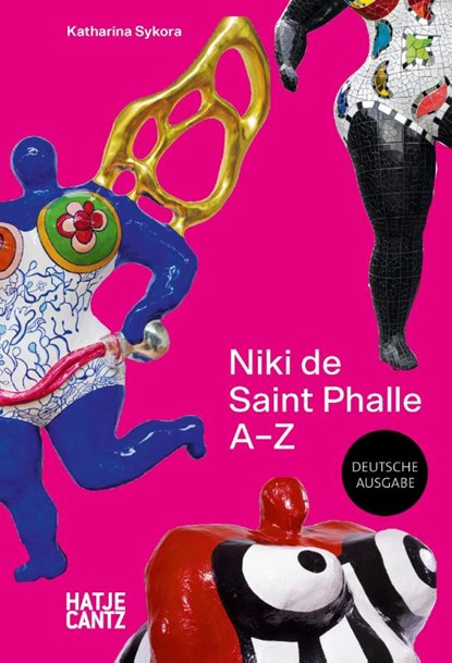 Niki de Saint Phalle: A-Z - Rebellische Künstlerin und die Vielfalt ihrer Werke, Katharina Sykora - Gebonden - 9783775754361