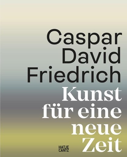 Caspar David Friedrich. Kunst für eine neue Zeit, Markus Bertsch ; Johannes Grave - Gebonden - 9783775756044