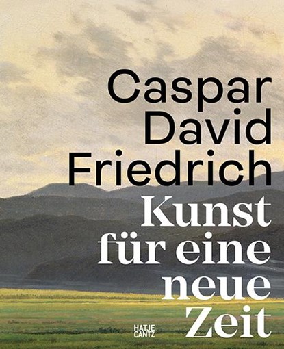 Caspar David Friedrich. Kunst für eine neue Zeit, Markus Bertsch ; Johannes Grave - Gebonden - 9783775757218
