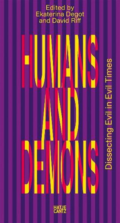 Humans and Demons: Dissecting Evil in Evil Times, Ekaterina Degot ; David Riff - Paperback - 9783775758284