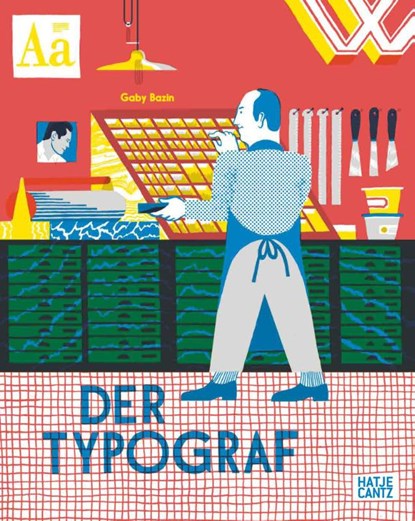 Der Typograf - Willkommen in der Werkstatt des Typografen: Ein Bilderbuch für Kinder ab 6 Jahren über Buchdruck und Schriftkunst, Gaby Bazin - Gebonden - 9783775759311