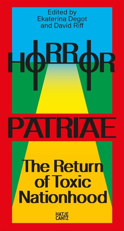 Horror Patriae: The Return of Toxic Nationhood, Ekaterina Degot ; David Riff - Paperback - 9783775760614