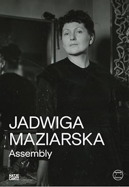Jadwiga Maziarska: Assembly, Barbara Piwowarska ; Rhea Anastas - Paperback - 9783775760973