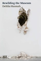 Dehlia Hannah: Rewilding the Museum - Dehlia Hannah - 9783775761000