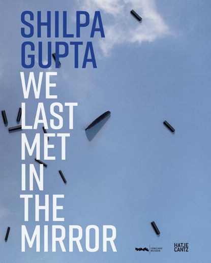 Shilpa Gupta. we last met in the mirror, Noura Dirani - Gebonden - 9783775761819