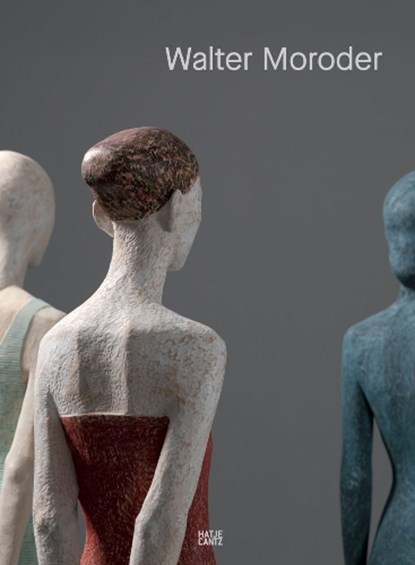 Walter Moroder. Figures of Presence and Absence, Markus Klammer - Gebonden - 9783775761918