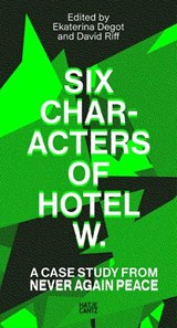 Six Characters of Hotel W.: A Case Study from Never Again Peace - Ekaterina Degot ; David Riff - 9783775763462