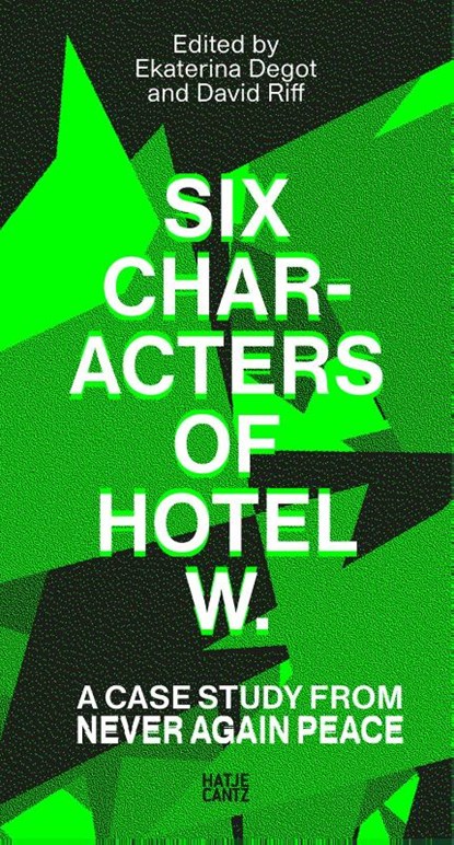 Six Characters of Hotel W.: A Case Study from Never Again Peace, Ekaterina Degot ; David Riff - Paperback - 9783775763462