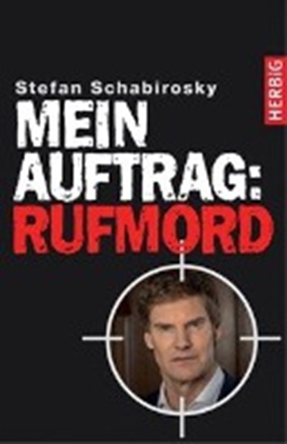 Schabirosky, S: Mein Auftrag: Rufmord, SCHABIROSKY,  Stefan - Gebonden - 9783776628104