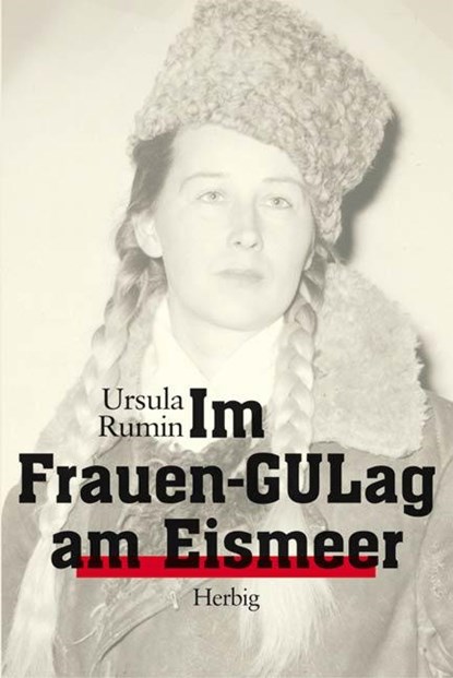 Im Frauen-GULag am Eismeer, Ursula Rumin - Gebonden - 9783776650044
