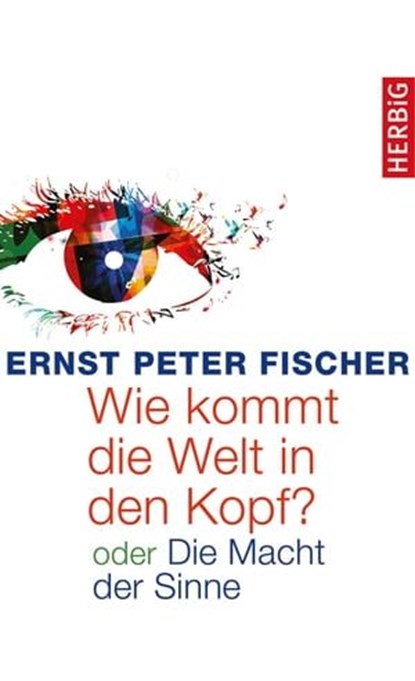 Wie kommt die Welt in den Kopf?, Ernst Peter Fischer - Ebook - 9783776681765