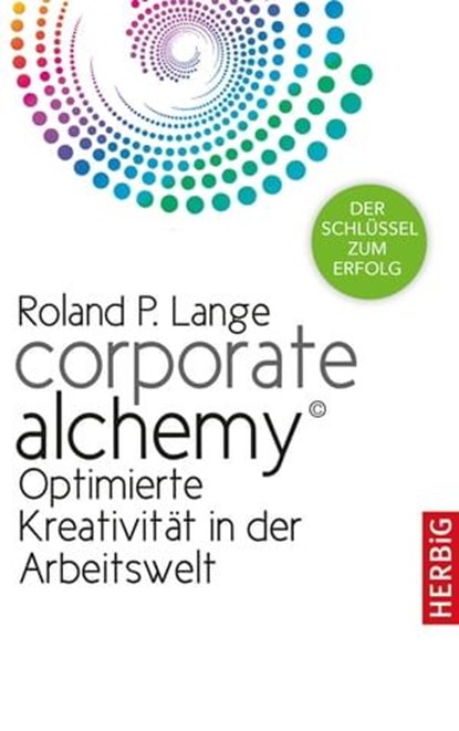 Corporate Alchemy©, Roland P. Lange - Ebook - 9783776682649