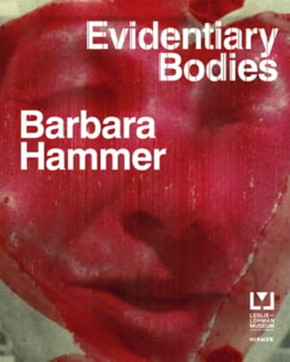 Barbara Hammer: Evidentary Bodies, Staci Bu Shea ; Carmel Curtis - Gebonden - 9783777429922