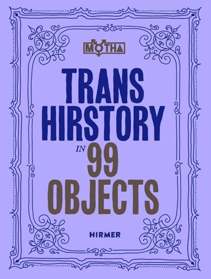 Trans Hirstory in 99 Objects, David Evans Franz ; Christina Linden ; Chris E. Vargas - Gebonden - 9783777441085