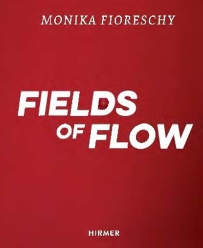 Monika Fioreschy: Fields of Flow, Uta M. Reindl - Gebonden - 9783777442945