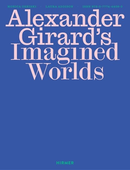 Alexander Girard’s Imagined Worlds, Monica Obniski - Gebonden - 9783777445373