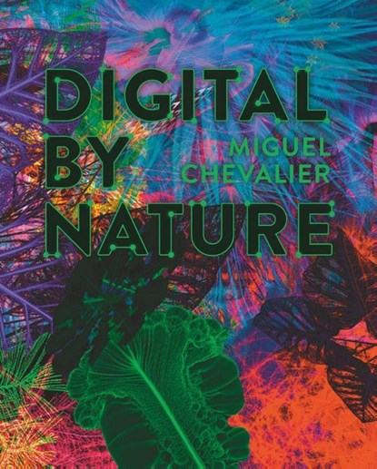 Miguel Chevalier - Digital by Nature, Roger Diederen ; Franziska Stöhr - Paperback - 9783777445861