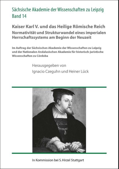 Kaiser Karl V. und das Heilige Römische Reich. Normativität und Strukturwandel eines imperialen Herrschaftssystems am Beginn der Neuzeit, Ignacio Czeguhn ; Heiner Lück - Gebonden - 9783777632988