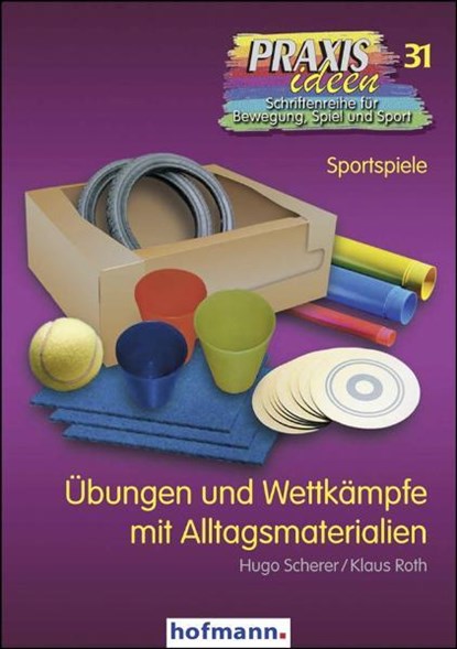 Übungen und Wettkämpfe mit Alltagsmaterialien, Hugo Scherer ; Klaus Roth - Paperback - 9783778003114
