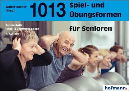 1013 Spiel- und Übungsformen für Senioren, Sabine Roth ;  Isabella Schneider-Eberz - Paperback - 9783778063378