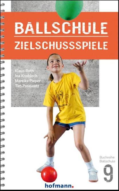 Ballschule Zielschussspiele, Klaus Roth ; Ina Knobloch ; Mareike Pieper ; Tim Posawatz - Paperback - 9783778080900