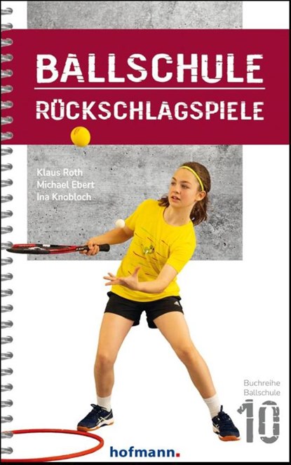 Ballschule Rückschlagspiele, Michael Ebert ; Ina Knobloch ; Klaus Roth - Paperback - 9783778081006