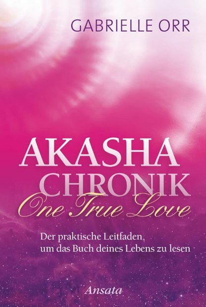 Akasha-Chronik. One True Love, Gabrielle Orr - Gebonden - 9783778775011