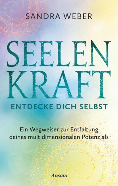 Seelenkraft - Entdecke dich selbst, Sandra Weber - Gebonden - 9783778776070