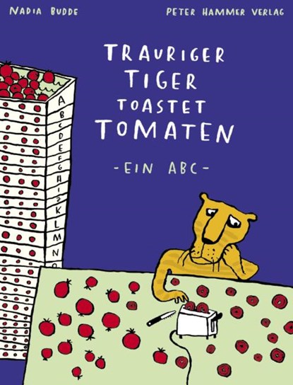 Trauriger Tiger toastet Tomaten, Nadia Budde - Gebonden - 9783779500711