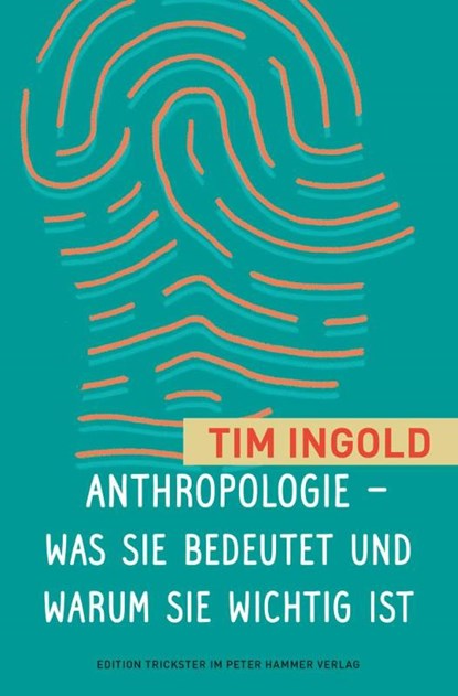 Anthropologie - was sie bedeutet und warum sie wichtig ist, Tim Ingold - Gebonden - 9783779506256