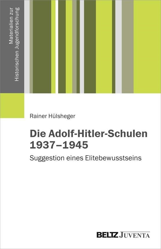 Die Adolf-Hitler-Schulen 1937-1945
