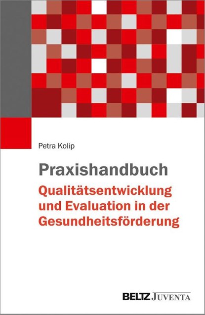 Praxishandbuch Qualitätsentwicklung und Evaluation in der Gesundheitsförderung, Petra Kolip - Paperback - 9783779960409