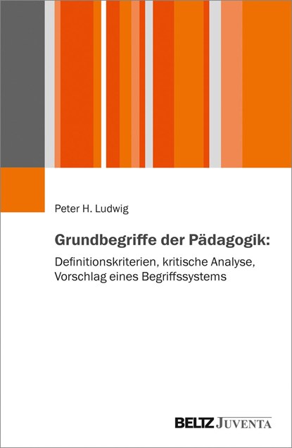 Grundbegriffe der Pädagogik: Definitionskriterien, kritische Analyse, Vorschlag eines Begriffssystems, Peter H. Ludwig - Paperback - 9783779962434