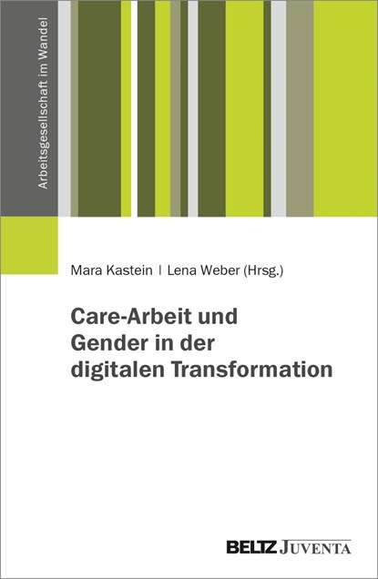 Care-Arbeit und Gender in der digitalen Transformation, Mara Kastein ;  Lena Weber - Paperback - 9783779967392