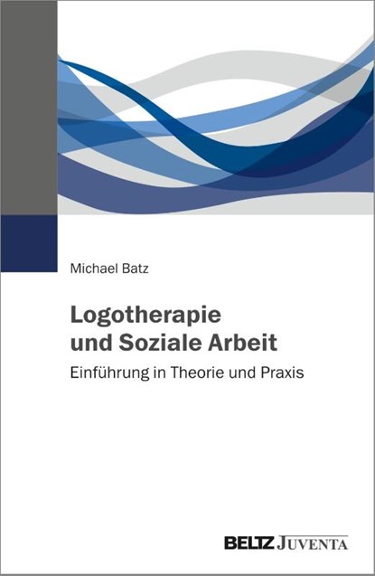 Logotherapie und Soziale Arbeit, Michael Batz - Paperback - 9783779969198