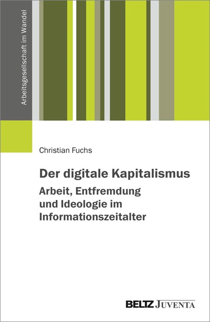 Der digitale Kapitalismus. Arbeit, Entfremdung und Ideologie im Informationszeitalter, Christian Fuchs - Paperback - 9783779971443