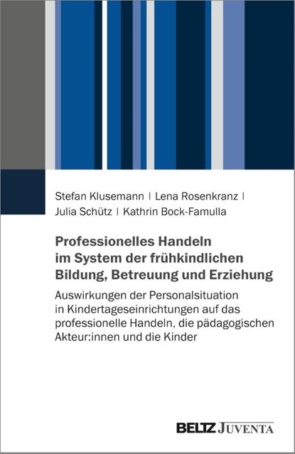 Professionelles Handeln im System der frühkindlichen Bildung, Betreuung und Erziehung, Stefan Klusemann ; Lena Rosenkranz ; Julia Schütz ; Kathrin Bock-Famulla - Paperback - 9783779972600
