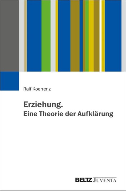 Erziehung. Eine Theorie der Aufklärung, Ralf Koerrenz - Paperback - 9783779974758