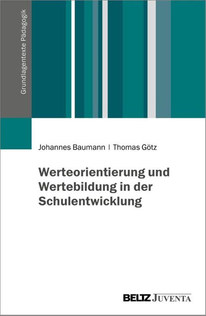 Werteorientierung und Wertebildung in der Schulentwicklung, Johannes Baumann ; Thomas Götz - Paperback - 9783779977865