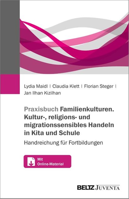Praxisbuch Familien-Kulturen. Kultur-, religions- und migrationssensibles Handeln in Kita und Schule, Lydia Maidl ; Claudia Klett ; Florian Steger ; Jan Ilhan Kizilhan - Paperback - 9783779978022