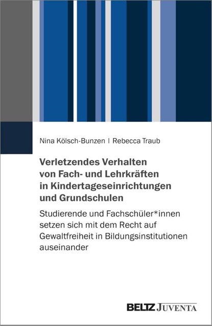 Verletzendes Verhalten von Fach- und Lehrkräften in Kindertageseinrichtungen und Grundschulen, Nina Kölsch-Bunzen ; Rebecca Traub - Paperback - 9783779980063